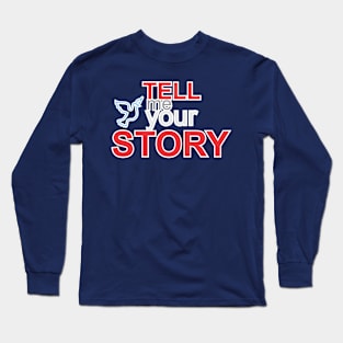 tell me your story Long Sleeve T-Shirt